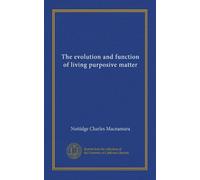 The evolution and function of living purposive matter (Vol-1)