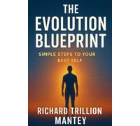 The Evolution Blueprint: Simple Steps to Your Best Self