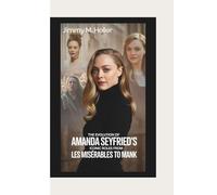 THE EVOLUTION OF AMANDA SEYFRIED’S ICONIC ROLES: FROM LES MISÉRABLES TO MANK