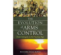 The Evolution of Arms Control: From Antiquity to the Nuclear Age (Praeger Security International)