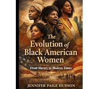 The Evolution of Black American Women: From Slavery to Modern Times