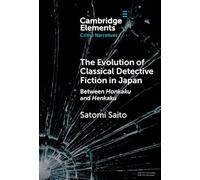 The Evolution of Classical Detective Fiction in Japan: Between Honkaku and Henkaku (Elements in Crime Narratives)