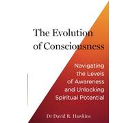 The Evolution of Consciousness: Navigating the Levels of Awareness and Unlocking Spiritual Potential