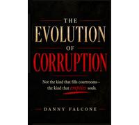 The Evolution of Corruption: Not the kind that fills courtrooms-the kind that empties souls