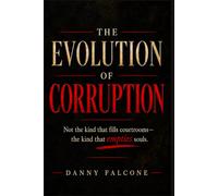 The Evolution of Corruption: Not the kind that fills courtrooms-the kind that empties souls