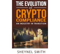 THE EVOLUTION OF CRYPTO COMPLIANCE: AN INDUSTRY IN TRANSITION
