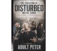 THE EVOLUTION OF DISTURBED METAL BAND: A Musical Biography of an American Heavy Metal Band