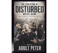 THE EVOLUTION OF DISTURBED METAL BAND: A Musical Biography of an American Heavy Metal Band