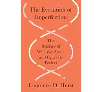 The Evolution of Imperfection: The Science of Why We Aren’t and Can’t Be Perfect
