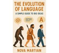 The Evolution of Language: A Simple Guide to Big Ideas