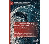The Evolution of Luxury Brands, Volume I: Industries and Markets (Palgrave Studies in Cross-disciplinary Business Research, In Association with EuroMed Academy of Business)