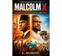 The Evolution of Malcolm X: From Nation of Islam Firebrand to Global Human Rights Visionary.