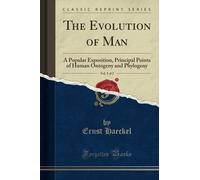 The Evolution of Man, Vol. 1 of 2 (Classic Reprint): A Popular Exposition, Principal Points of Human Ontogeny and Phylogeny