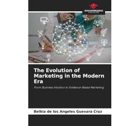 The Evolution of Marketing in the Modern Era: From Business Intuition to Evidence-Based Marketing
