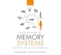 The Evolution of Memory Systems: Ancestors, Anatomy, and Adaptations (Oxford Psychology Series)