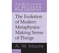 The Evolution of Modern Metaphysics: Making Sense Of Things (The Evolution of Modern Philosophy)