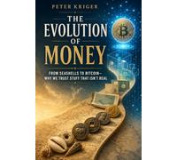 THE EVOLUTION OF MONEY: FROM SEASHELLS TO BITCOIN-WHY WE TRUST STUFF THAT ISN’T REAL