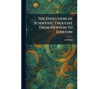 The Evolution of Scientific Thought From Newton to Einstein