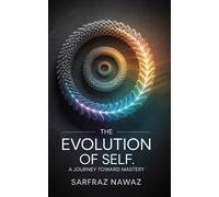 THE EVOLUTION OF SELF: A Journey Toward Mastery