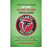 The Evolution Of The ATLANTA FALCONS TRIVIA GUIDE: A Focused Journey Through Records, Legends, Rivalries, and Iconic Moments That Test True Fandom