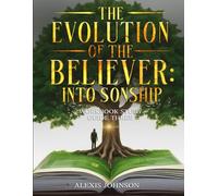 The Evolution Of The Believer: Into Sonship: WorkBook: Study Guide Three