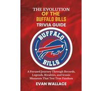 The Evolution Of The BUFFALO BILLS TRIVIA GUIDE: A Focused Journey Through Records, Legends, Rivalries, and Iconic Moments That Test True Fandom