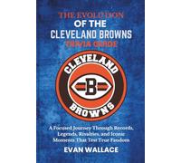 The Evolution Of The CLEVELAND BROWNS TRIVIA GUIDE: A Focused Journey Through Records, Legends, Rivalries, and Iconic Moments That Test True Fandom