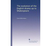 The evolution of the English drama up to Shakespeare