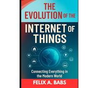 The Evolution of the Internet of Things: Connecting Everything in the Modern World (How science Engineering works)