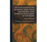 The Evolution of the Monastic Ideal, From the Earliest Times Down to the Coming of the Friars: A Second Chapter in the History of Christian Renunciation