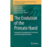 The Evolution of the Primate Hand: Anatomical, Developmental, Functional, and Paleontological Evidence (Developments in Primatology: Progress and Prospects)