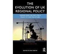 The Evolution of UK Regional Policy: Lessons from the Past for a Policy Fit for the Future (Regions and Cities)