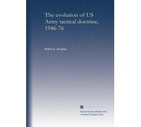 The evolution of US Army tactical doctrine, 1946-76