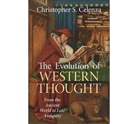 The Evolution of Western Thought: Volume 1, From the Ancient World to Late Antiquity: A New History, from Antiquity to the Early Modern Era