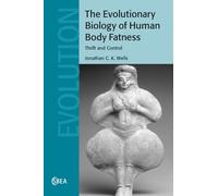 The Evolutionary Biology of Human Body Fatness: Thrift and Control: 58 (Cambridge Studies in Biological and Evolutionary Anthropology, Series Number 58)