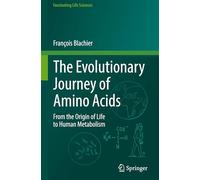 The Evolutionary Journey of Amino Acids: From the Origin of Life to Human Metabolism (Fascinating Life Sciences)