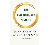The Evolutionary Mindset: Stop Changing. Start Evolving.