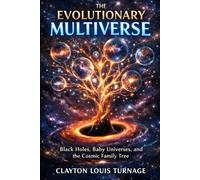 The Evolutionary Multiverse: Black Holes, Baby Universes, and the Cosmic Family Tree: 6 (The Informational Universe)