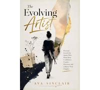 The Evolving Artist: Personal Growth for Artists Who Want More Confidence, Creative Direction, and a Braver Next Chapter
