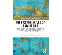 The Evolving Nature of Universities: What Shapes and Influences Identity in International Higher Education (Routledge Research in Higher Education)