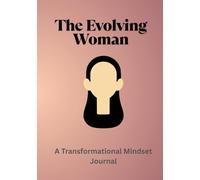 The Evolving Woman: A Transformational Mindset Journal