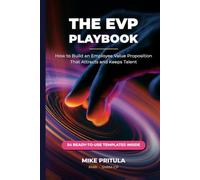 The EVP Playbook: How to Build an Employee Value Proposition That Attracts and Keeps Talent (The Playbook Series)