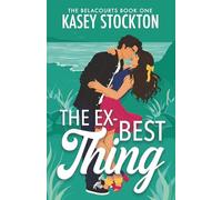 The Ex-Best Thing: A Sweet Second Chance Romcom (The Belacourts)