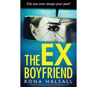 The Ex-Boyfriend: A completely addictive and shocking psychological thriller (Totally gripping thrillers by Rona Halsall)