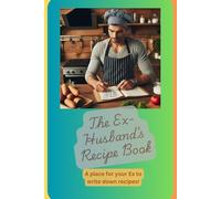 The Ex-Husband's Recipe Book: A blank Cookbook For Keeping The Ex-husband Alive With Your Recipes