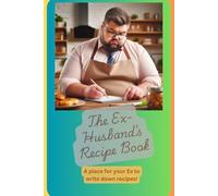 the Ex-Husband's Recipe Book: A blank Cookbook For Keeping The Ex-wife Alive With Your Recipes