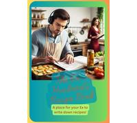 The Ex- Husband's Recipe Book: A blank Cookbook For Keeping The Ex-Wife Alive With Your Recipes