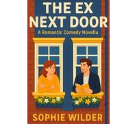 The Ex Next Door: A Romantic Comedy Novella: He’s Her Ex. He’s Her Neighbor. God Help the Plumbing.
