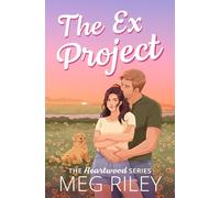 The Ex Project: A Spicy Small Town Second Chance Romance