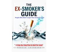 The Ex-Smoker's Guide: " A Step-by-Step Plan to Quit for Good’’